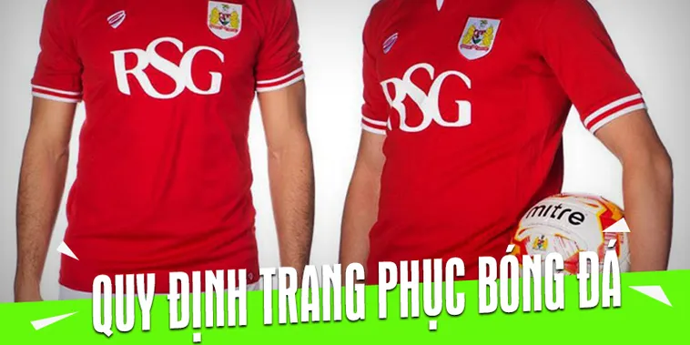 Quy Định Về Trang Phục Bóng Đá Chuẩn Quốc Tế Cho Các Cầu Thủ