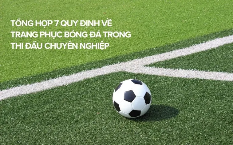Quy Định Về Trang Phục Bóng Đá Chuẩn Quốc Tế Cho Các Cầu Thủ